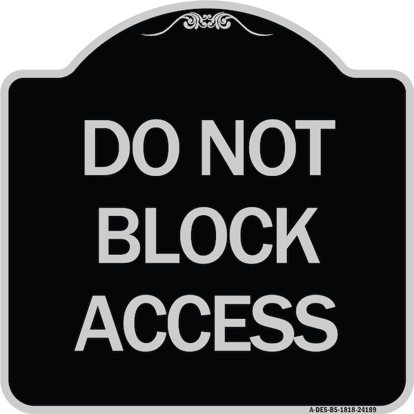 Do Not Block Access Heavy-Gauge Aluminum Architectural Sign, 18" H, BS-1818-24189